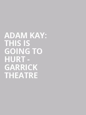 Adam Kay: This Is Going To Hurt - Garrick Theatre at Garrick Theatre